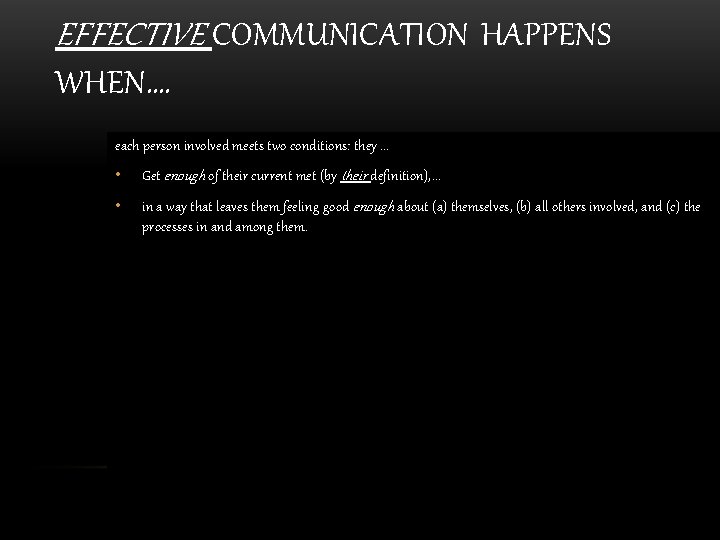 EFFECTIVE COMMUNICATION HAPPENS WHEN…. each person involved meets two conditions: they. . . •