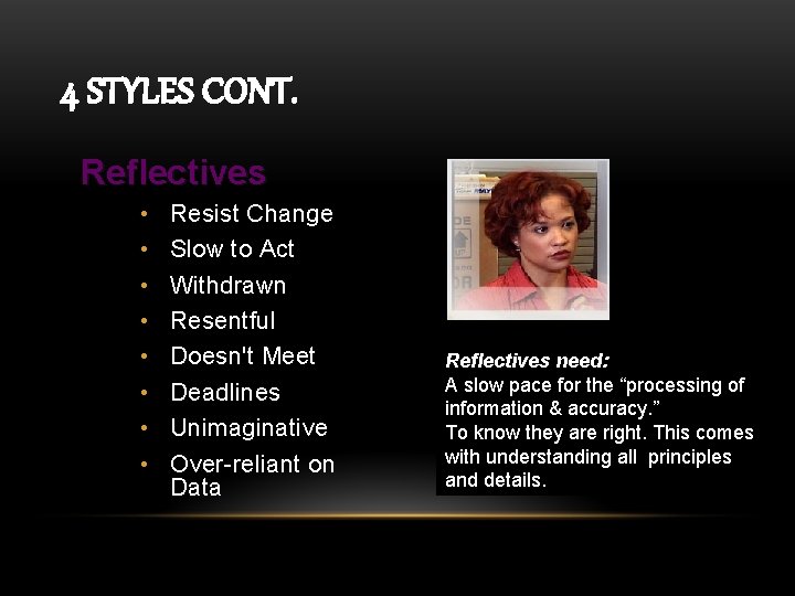 4 STYLES CONT. Reflectives • • Resist Change Slow to Act Withdrawn Resentful Doesn't