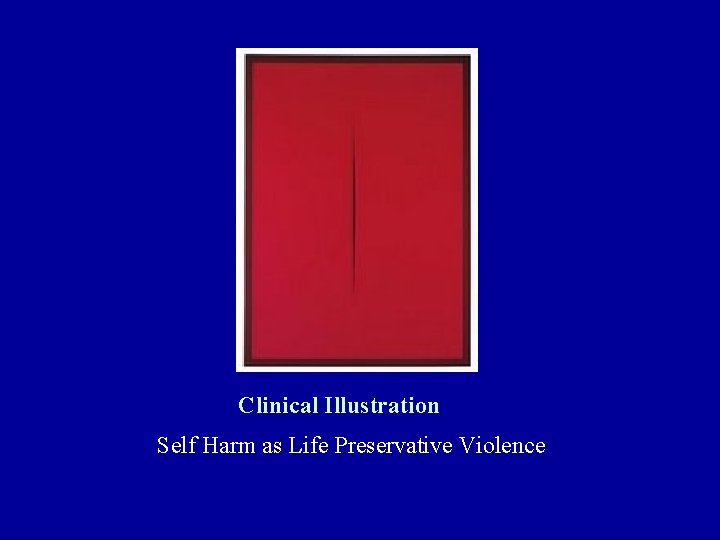 Clinical Illustration Self Harm as Life Preservative Violence 