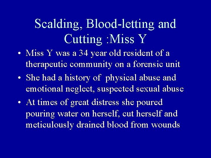 Scalding, Blood-letting and Cutting : Miss Y • Miss Y was a 34 year