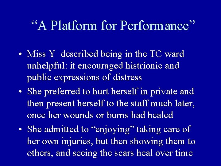 “A Platform for Performance” • Miss Y described being in the TC ward unhelpful: