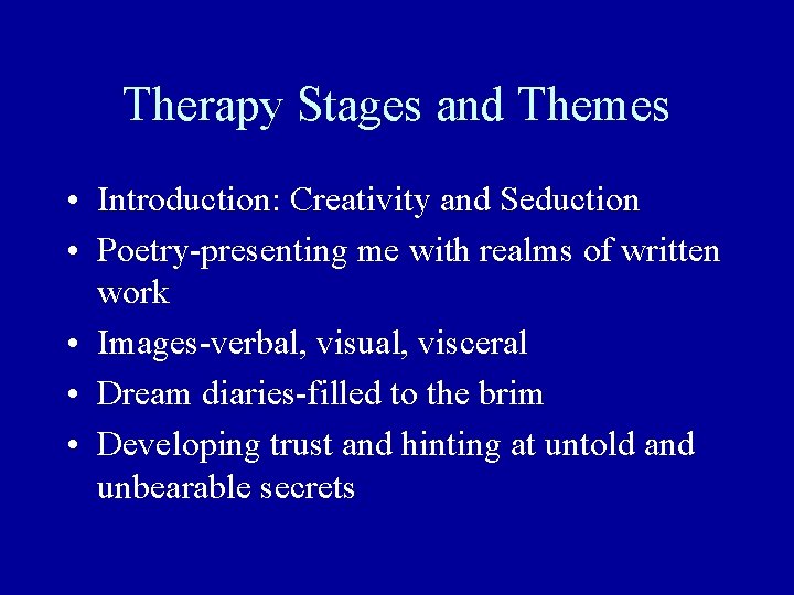 Therapy Stages and Themes • Introduction: Creativity and Seduction • Poetry-presenting me with realms