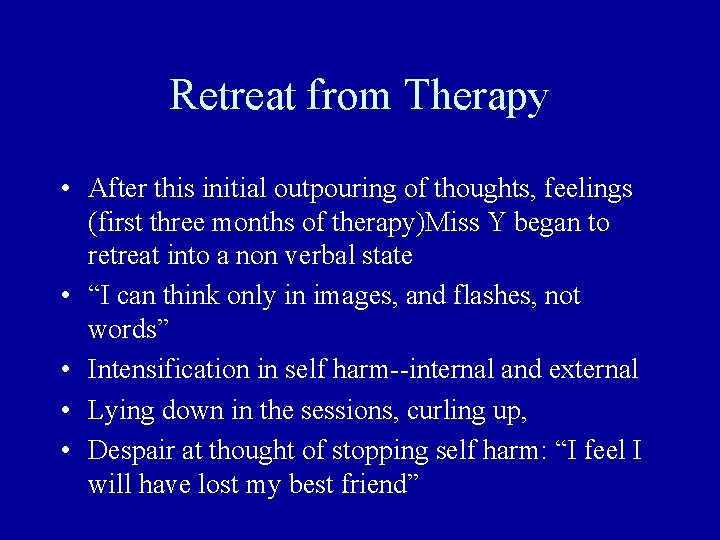 Retreat from Therapy • After this initial outpouring of thoughts, feelings (first three months