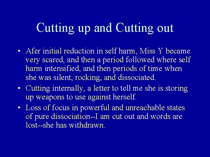 Cutting up and Cutting out • Afer initial reduction in self harm, Miss Y