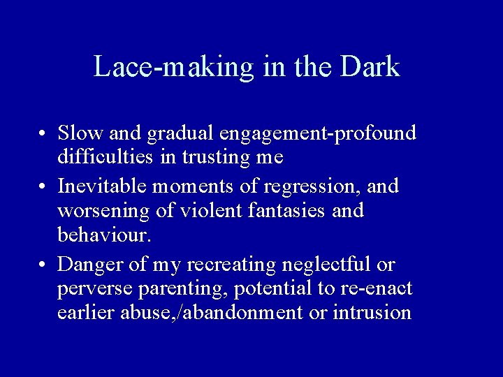 Lace-making in the Dark • Slow and gradual engagement-profound difficulties in trusting me •