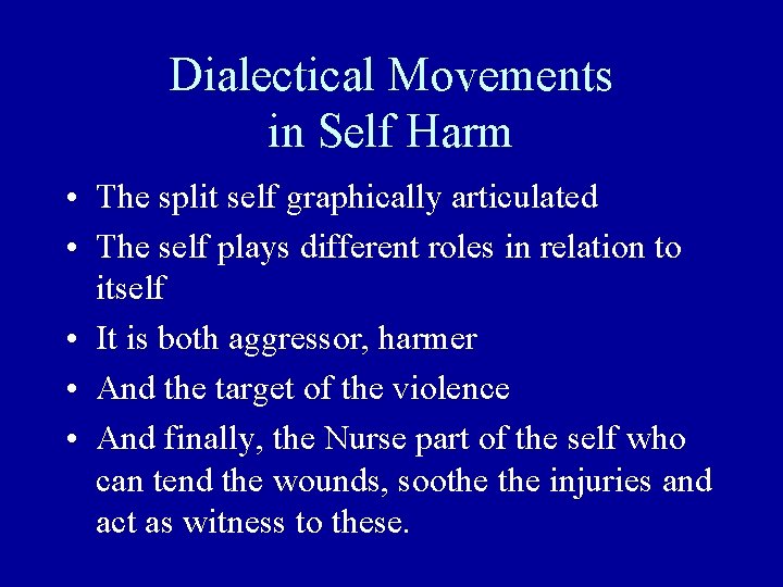 Dialectical Movements in Self Harm • The split self graphically articulated • The self