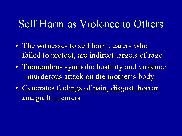 Self Harm as Violence to Others • The witnesses to self harm, carers who