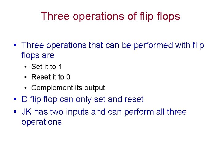 Three operations of flip flops § Three operations that can be performed with flip Three operations of flip flops § Three operations that can be performed with flip