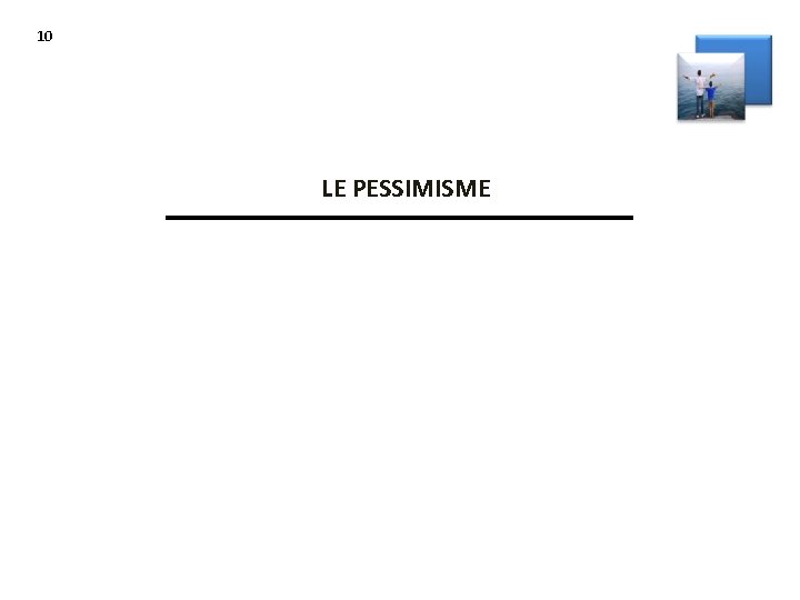 10 LE PESSIMISME 