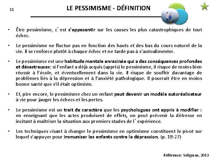 11 LE PESSIMISME - DÉFINITION • Être pessimisme, c’est s’appesantir sur les causes les