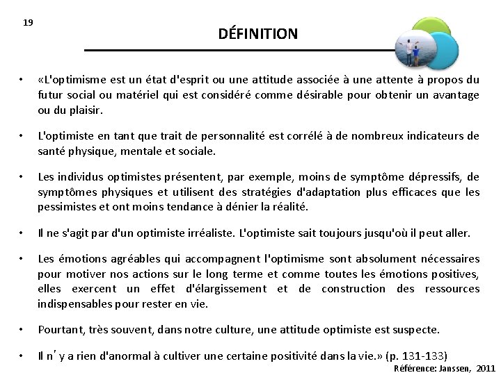 19 DÉFINITION • «L'optimisme est un état d'esprit ou une attitude associée à une