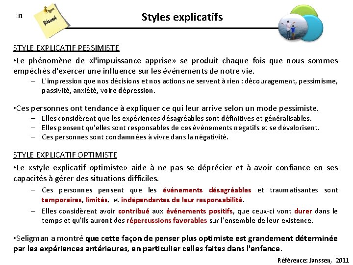31 Styles explicatifs STYLE EXPLICATIF PESSIMISTE • Le phénomène de «l'impuissance apprise» se produit