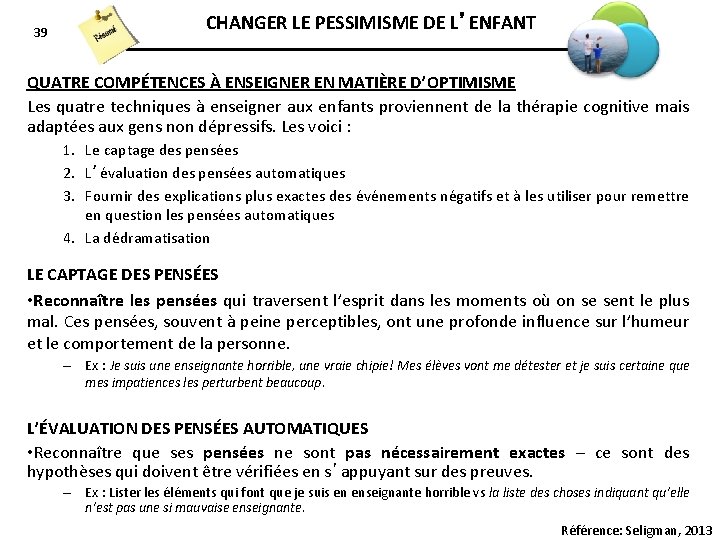 39 CHANGER LE PESSIMISME DE L’ENFANT QUATRE COMPÉTENCES À ENSEIGNER EN MATIÈRE D’OPTIMISME Les