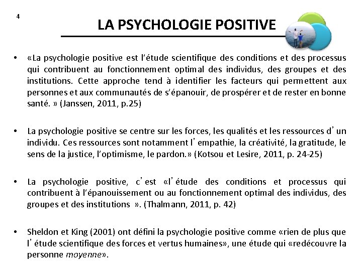 4 LA PSYCHOLOGIE POSITIVE • «La psychologie positive est l’étude scientifique des conditions et