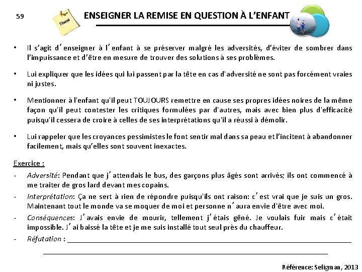 59 ENSEIGNER LA REMISE EN QUESTION À L’ENFANT • Il s’agit d’enseigner à l’enfant