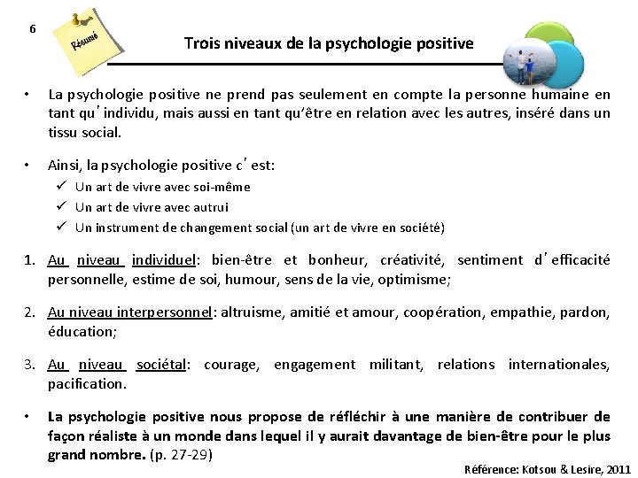 6 Trois niveaux de la psychologie positive • La psychologie positive ne prend pas