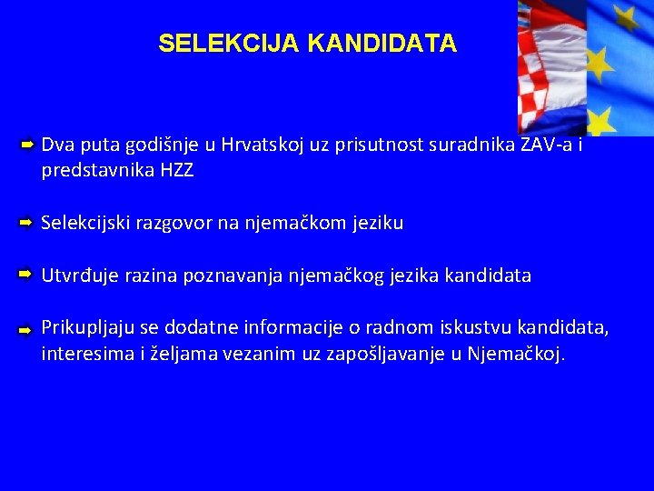 SELEKCIJA KANDIDATA Dva puta godišnje u Hrvatskoj uz prisutnost suradnika ZAV-a i predstavnika HZZ