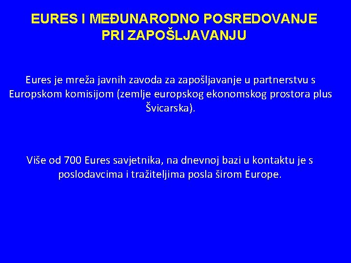 EURES I MEĐUNARODNO POSREDOVANJE PRI ZAPOŠLJAVANJU Eures je mreža javnih zavoda za zapošljavanje u