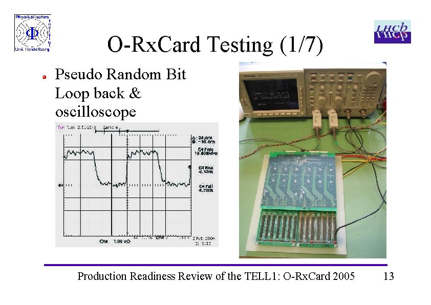 O-Rx. Card Testing (1/7) Pseudo Random Bit Loop back & oscilloscope Production Readiness Review O-Rx. Card Testing (1/7) Pseudo Random Bit Loop back & oscilloscope Production Readiness Review