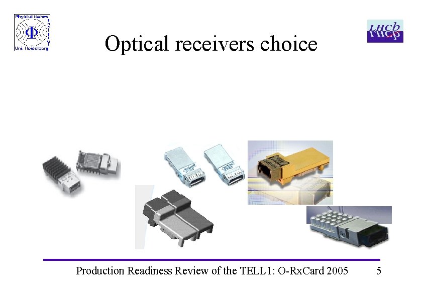 Optical receivers choice Production Readiness Review of the TELL 1: O-Rx. Card 2005 5 Optical receivers choice Production Readiness Review of the TELL 1: O-Rx. Card 2005 5