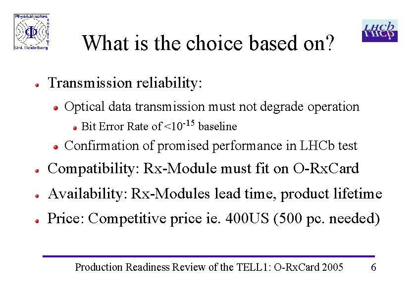 What is the choice based on? Transmission reliability: Optical data transmission must not degrade What is the choice based on? Transmission reliability: Optical data transmission must not degrade