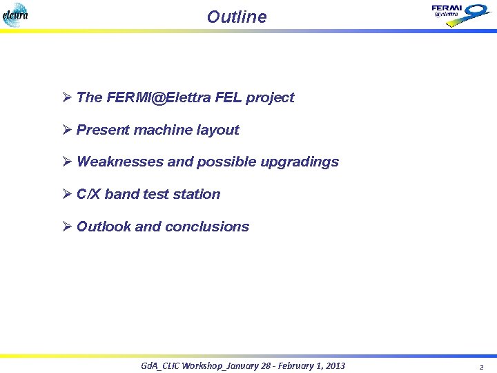 Outline Ø The FERMI@Elettra FEL project Ø Present machine layout Ø Weaknesses and possible Outline Ø The FERMI@Elettra FEL project Ø Present machine layout Ø Weaknesses and possible