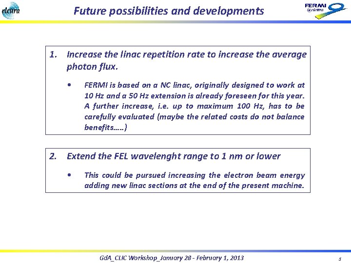 Future possibilities and developments 1. Increase the linac repetition rate to increase the average Future possibilities and developments 1. Increase the linac repetition rate to increase the average