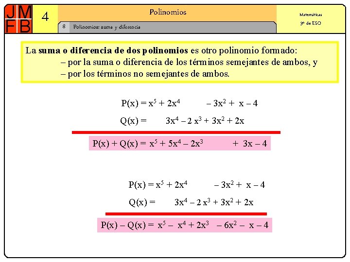 4 Polinomios 8 Matemáticas 3º de ESO Polinomios: suma y diferencia La suma o