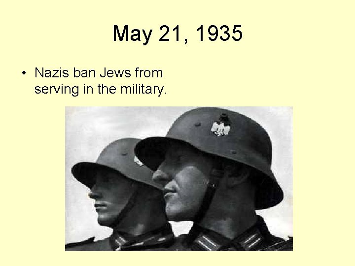 May 21, 1935 • Nazis ban Jews from serving in the military. 