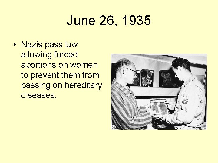 June 26, 1935 • Nazis pass law allowing forced abortions on women to prevent