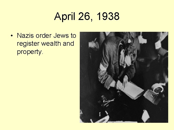 April 26, 1938 • Nazis order Jews to register wealth and property. 