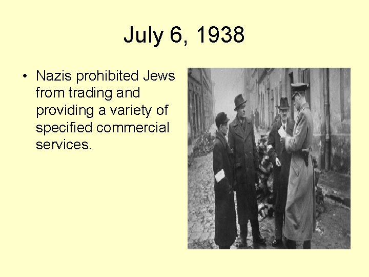 July 6, 1938 • Nazis prohibited Jews from trading and providing a variety of