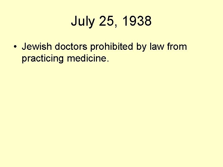 July 25, 1938 • Jewish doctors prohibited by law from practicing medicine. 