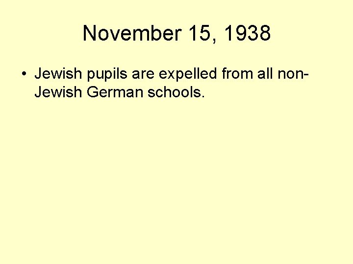 November 15, 1938 • Jewish pupils are expelled from all non. Jewish German schools.