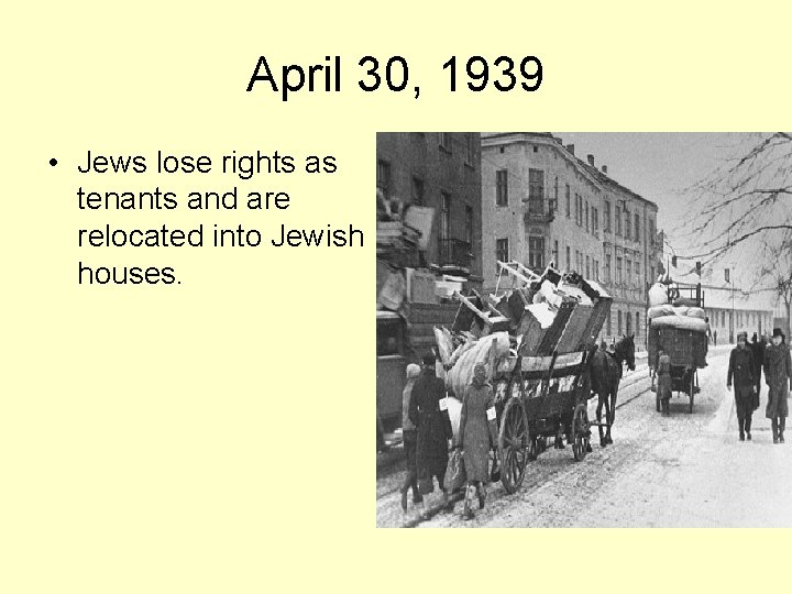 April 30, 1939 • Jews lose rights as tenants and are relocated into Jewish