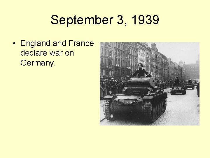 September 3, 1939 • England France declare war on Germany. 