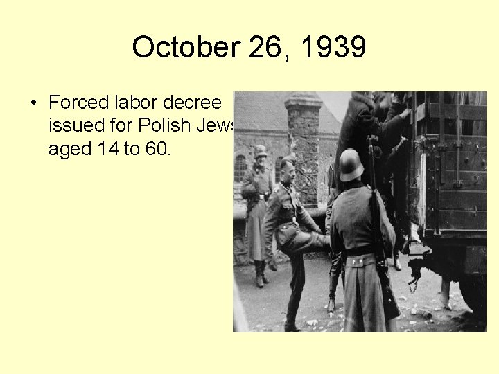 October 26, 1939 • Forced labor decree issued for Polish Jews aged 14 to