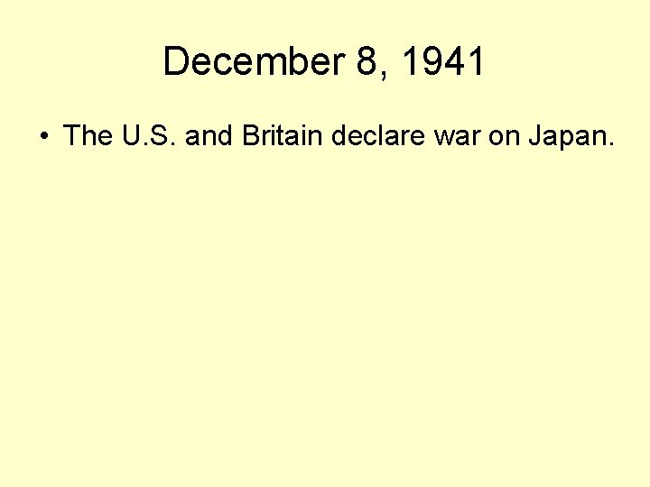 December 8, 1941 • The U. S. and Britain declare war on Japan. 