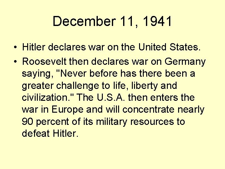 December 11, 1941 • Hitler declares war on the United States. • Roosevelt then