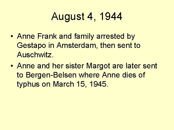 August 4, 1944 • Anne Frank and family arrested by Gestapo in Amsterdam, then