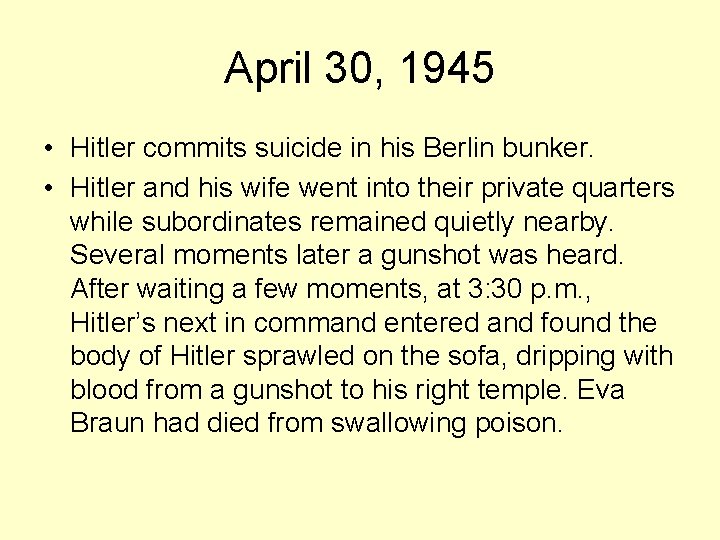 April 30, 1945 • Hitler commits suicide in his Berlin bunker. • Hitler and