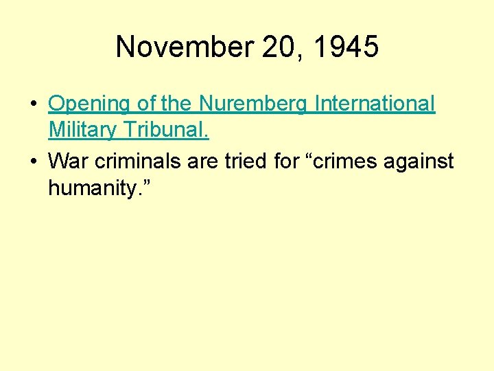 November 20, 1945 • Opening of the Nuremberg International Military Tribunal. • War criminals