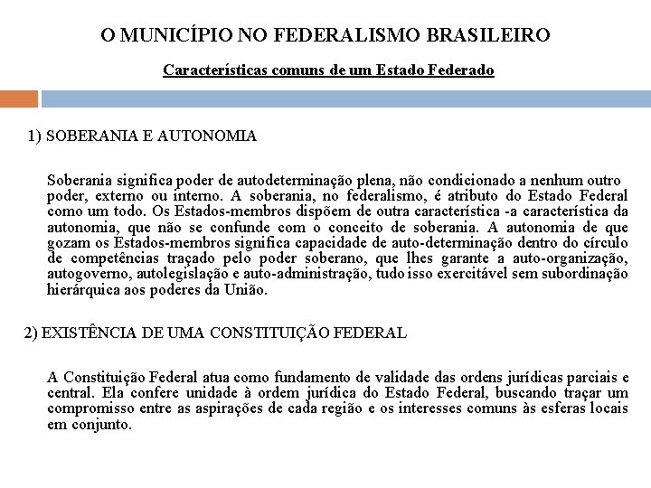 O MUNICÍPIO NO FEDERALISMO BRASILEIRO Características comuns de um Estado Federado 1) SOBERANIA E