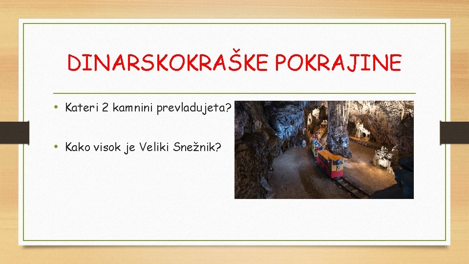 DINARSKOKRAŠKE POKRAJINE • Kateri 2 kamnini prevladujeta? • Kako visok je Veliki Snežnik? 