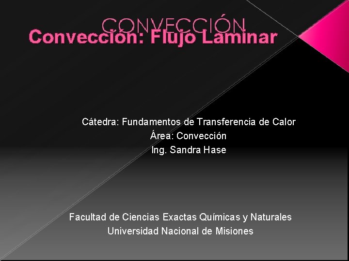 Convección: Flujo Laminar Cátedra: Fundamentos de Transferencia de Calor Área: Convección Ing. Sandra Hase Convección: Flujo Laminar Cátedra: Fundamentos de Transferencia de Calor Área: Convección Ing. Sandra Hase