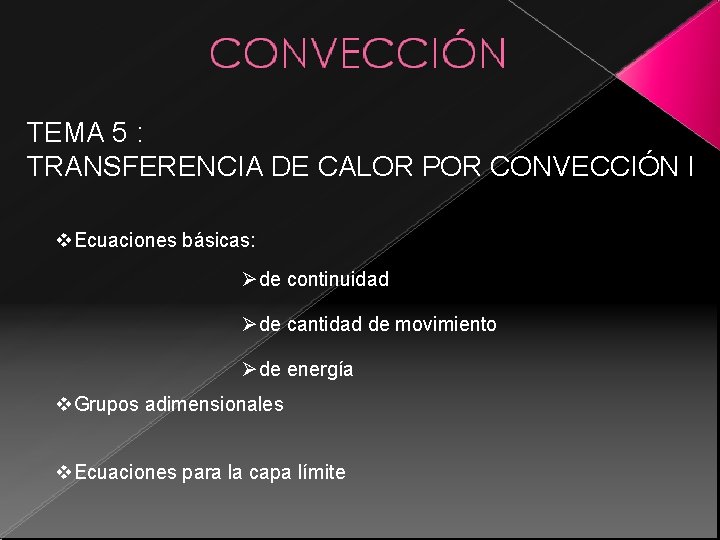 TEMA 5 : TRANSFERENCIA DE CALOR POR CONVECCIÓN I v. Ecuaciones básicas: Øde continuidad TEMA 5 : TRANSFERENCIA DE CALOR POR CONVECCIÓN I v. Ecuaciones básicas: Øde continuidad