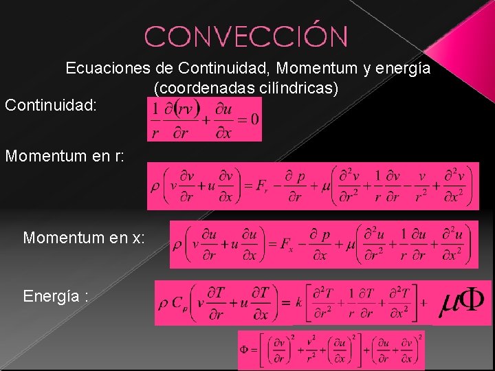 Ecuaciones de Continuidad, Momentum y energía (coordenadas cilíndricas) Continuidad: Momentum en r: Momentum en Ecuaciones de Continuidad, Momentum y energía (coordenadas cilíndricas) Continuidad: Momentum en r: Momentum en