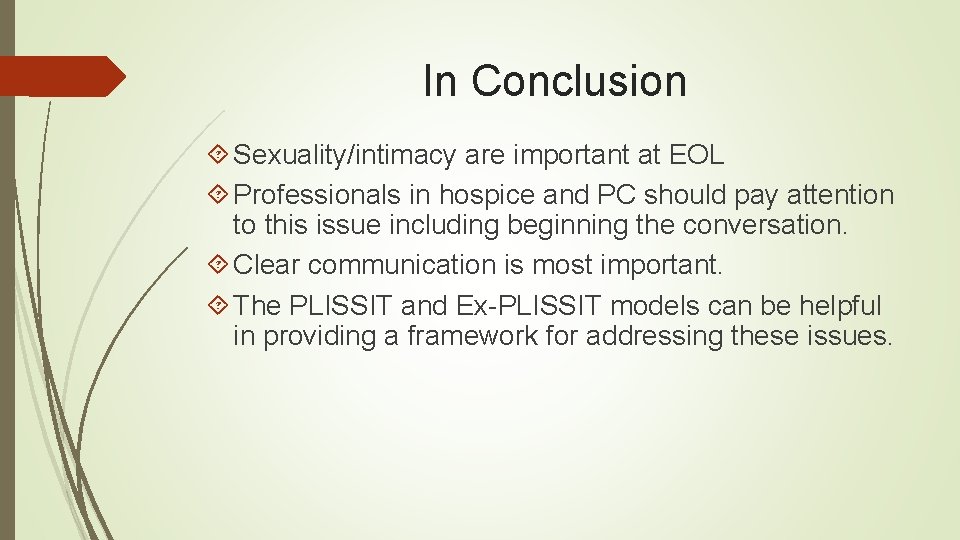 In Conclusion Sexuality/intimacy are important at EOL Professionals in hospice and PC should pay In Conclusion Sexuality/intimacy are important at EOL Professionals in hospice and PC should pay