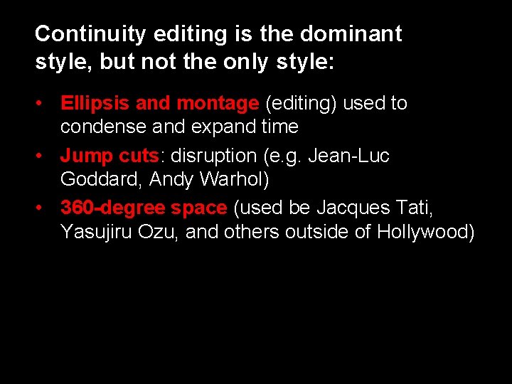 Continuity editing is the dominant style, but not the only style: • Ellipsis and