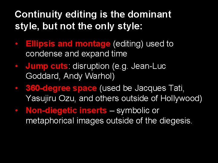 Continuity editing is the dominant style, but not the only style: • Ellipsis and